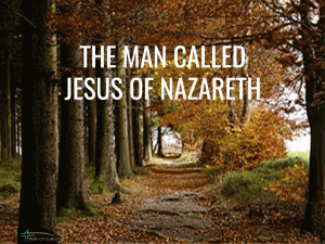 Man Called Jesus of Nazareth Changed the World and Can Change You