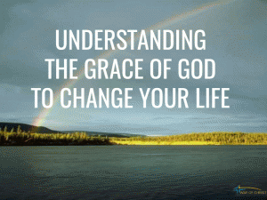 Understanding the Grace of God Is His Desire and Power in Your Life