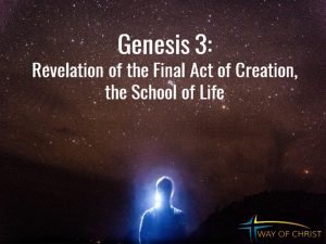 Genesis 3: Revelation of Final Act of Creation, the School of Life