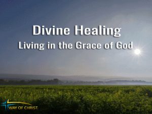 Divine Healing: Living in the Grace of God