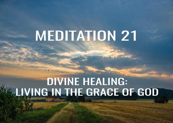 Day 21: Divine Healing: Living in The Grace of God