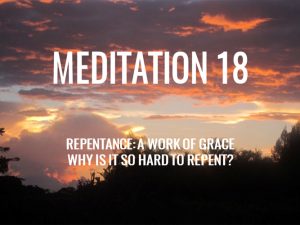 Day 18: Repentance – a Work of Grace : Why Is It So Hard to Repent?