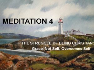 Day 4: Struggle of Being Christian – Grace, Not Self Overcomes Self