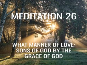 Day 26: What Manner of Love: Sons of God by The Grace of God