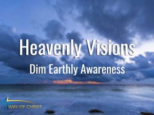 Heavenly Visions Dim the Awareness of Earthly Afflictions