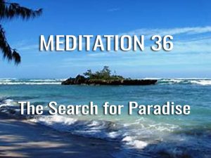 Day 36: The Search for Paradise in this Life