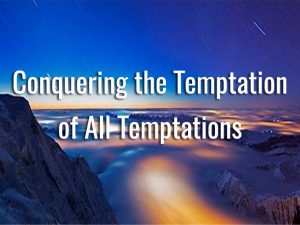 Conquering Temptations: Key to Experiencing the Good Life