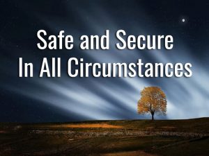 Safely Secure in the Knowledge of God at Work in My Life