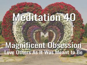 Day 40: Magnificent Obsession – Love Others As It Was Meant To Be