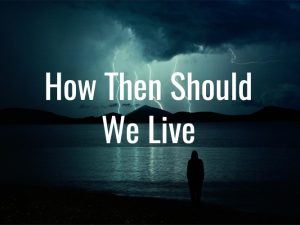 How Then Should We Live: Experiencing Life that Is Determined by God
